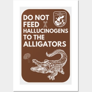 Do Not Feed Hallucinogens to the Alligators Posters and Art